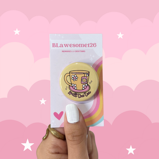 Spill the Tea Button Pin/ Button Magnet